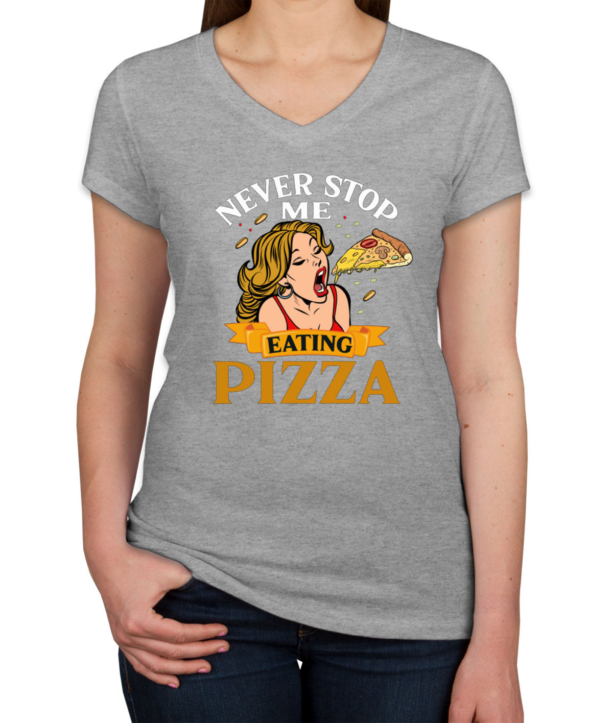 Never Stop Me Pizza Women's V Neck T-shirt