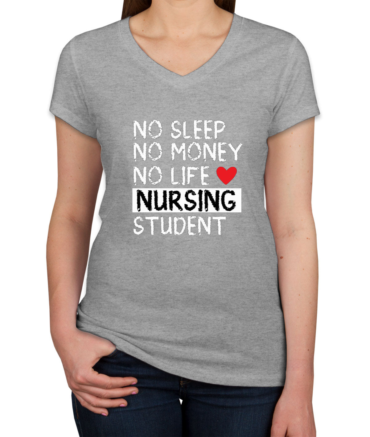 No Sleep No Money No Life Nursing Student Women's V Neck T-shirt