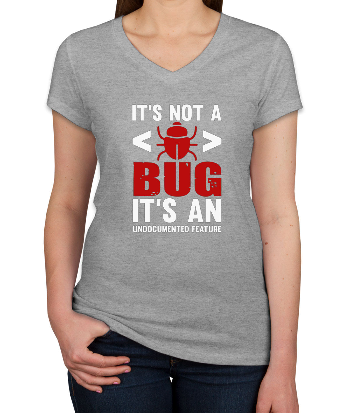 It's Not A Bug It's An Undocumented Feature Programmer Women's V Neck T-shirt