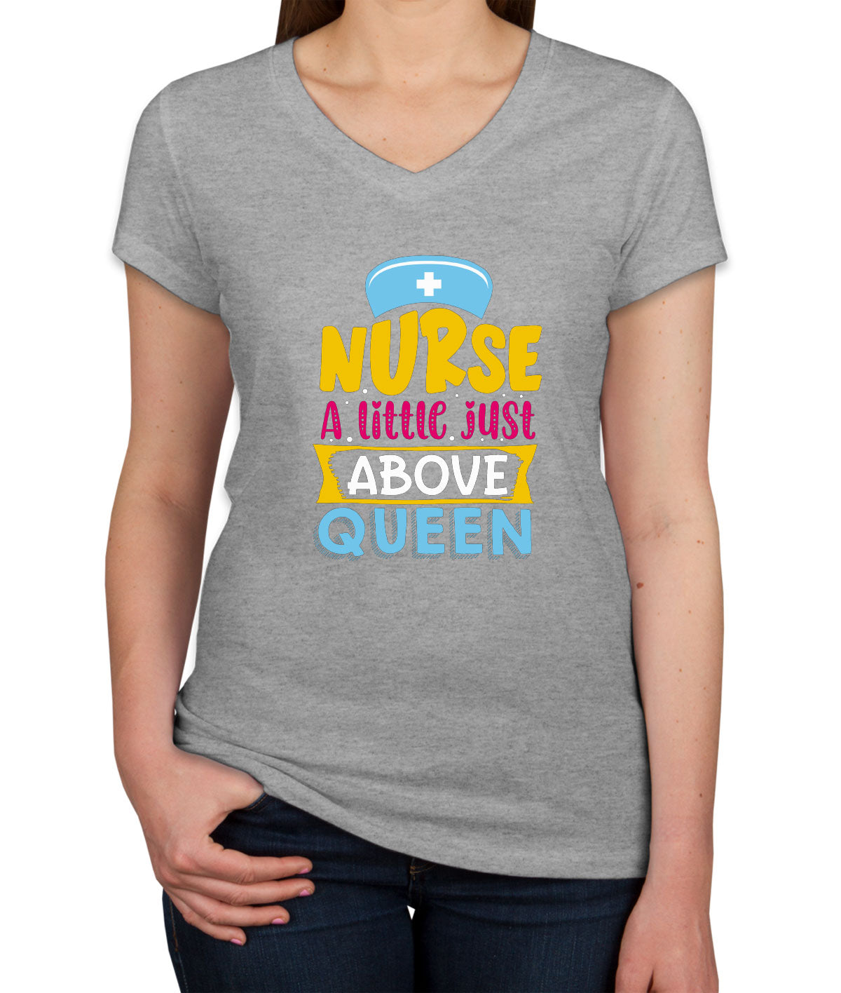 Nurse A Little Just Above Queen Women's V Neck T-shirt