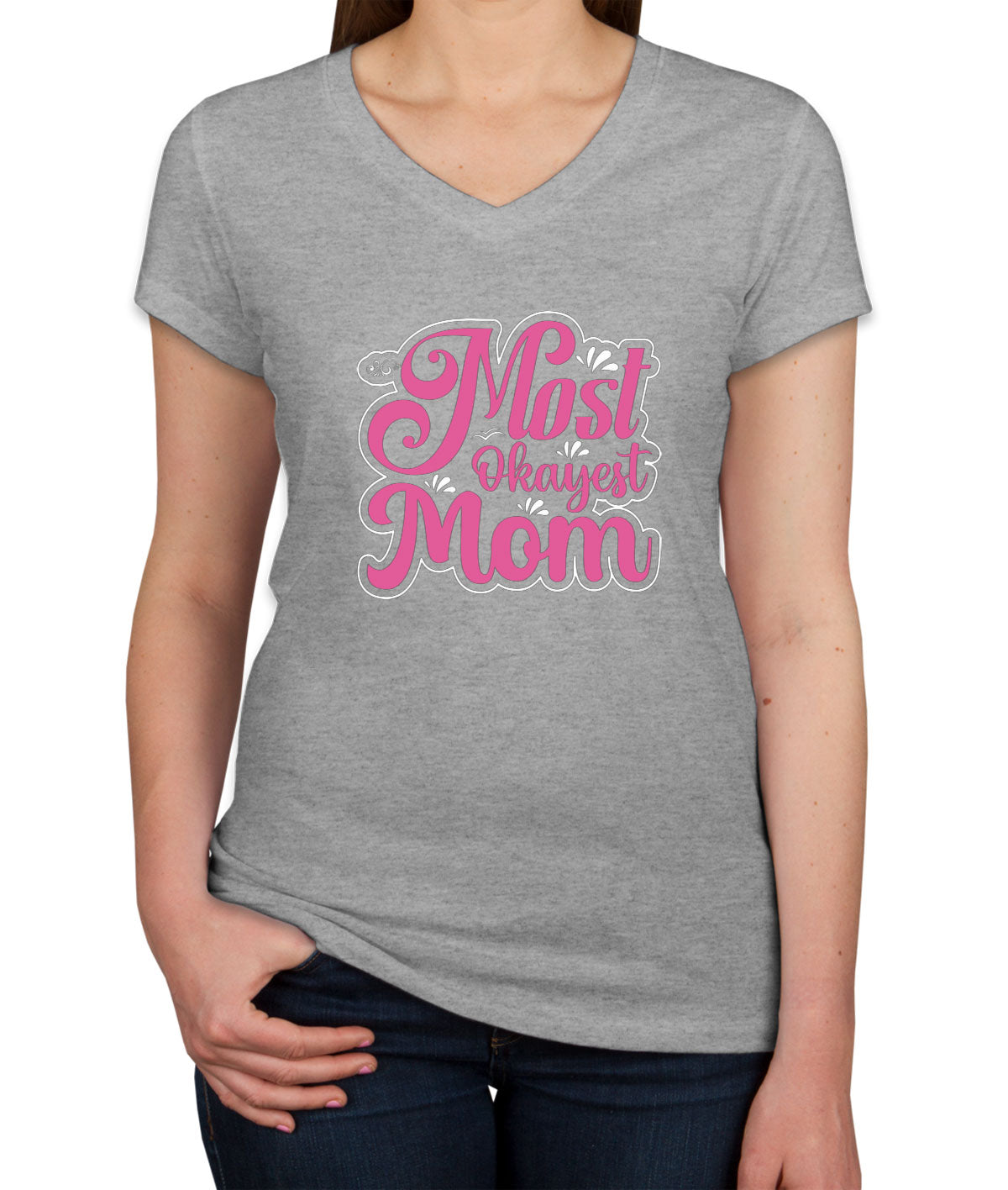 Most Okayest Mom Mother's Day Women's V Neck T-shirt