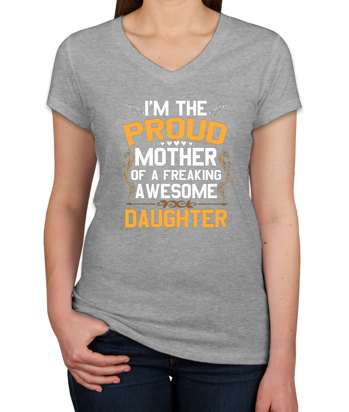 I'm The Proud Mother Of A Freaking Awesome Daughter Women's V Neck T-shirt