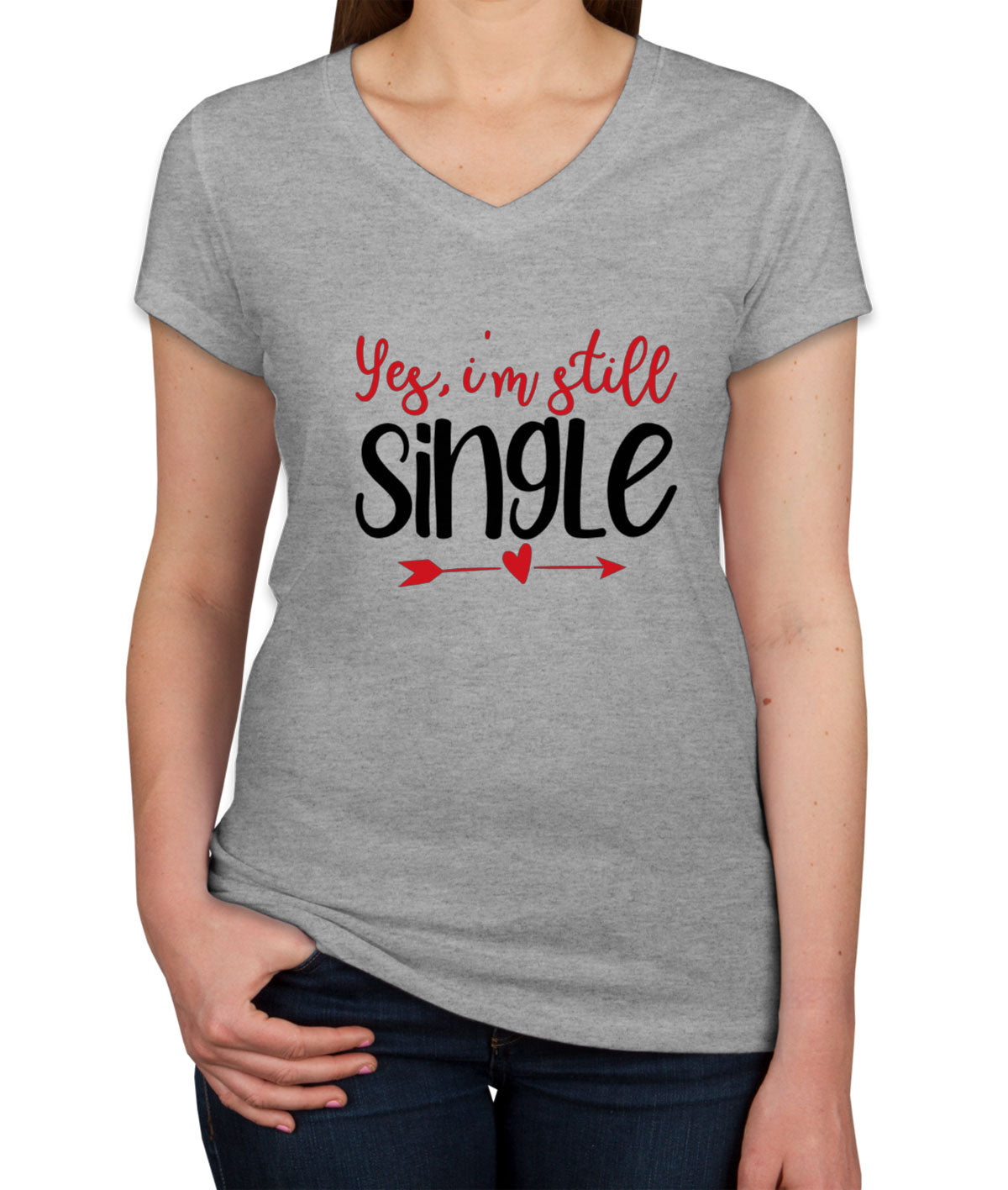 Yes I'm Still Single Valentine's Day Women's V Neck T-shirt