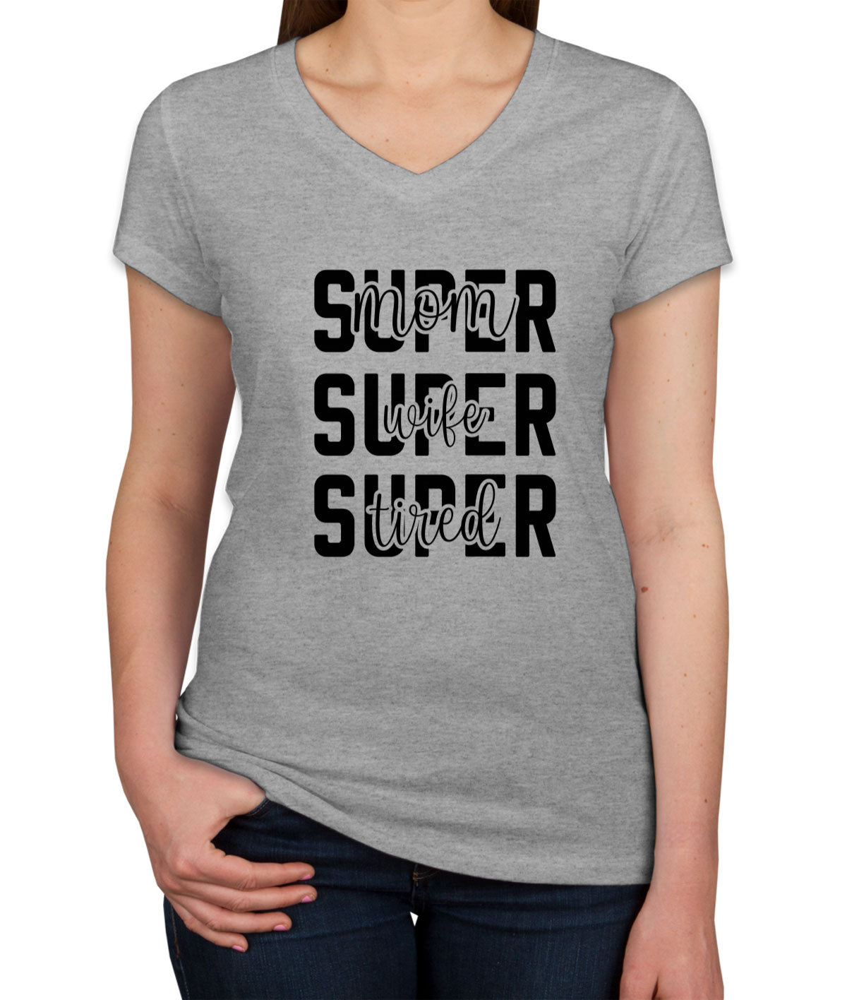 Super Mom Super Wife Super Tired Women's V Neck T-shirt