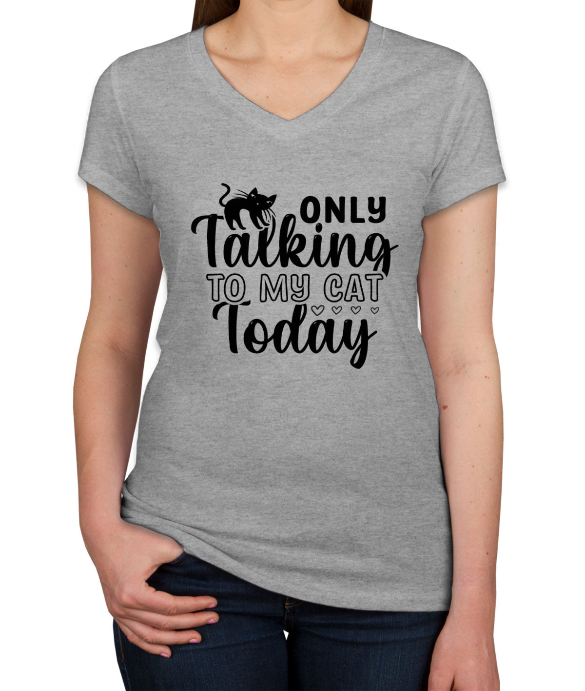 Only Talking To My Cat Today Women's V Neck T-shirt