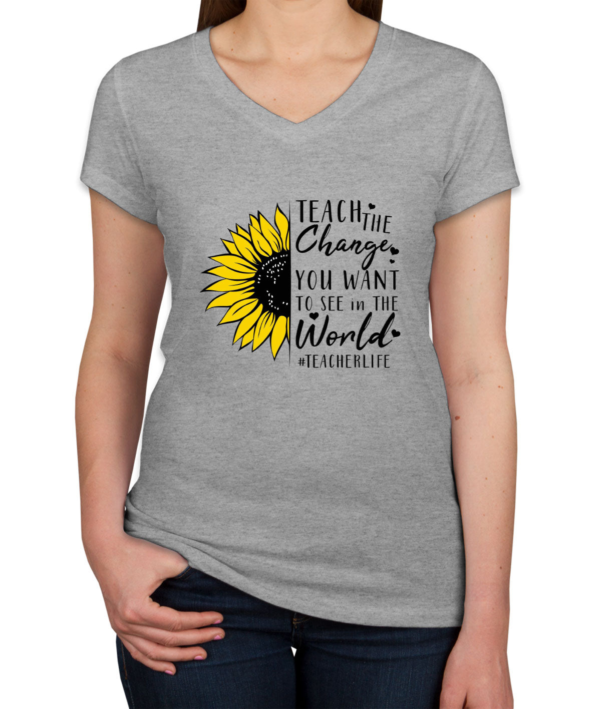 Teach The Change You Want To See In The World Teacher Life Women's V Neck T-shirt