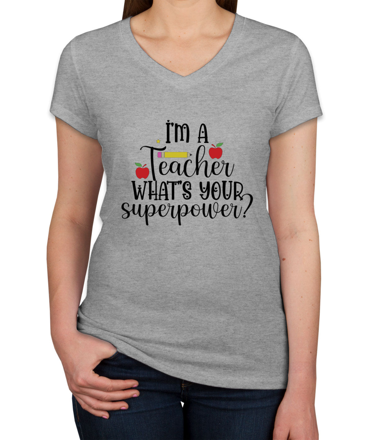 I'm A Teacher What's Your Superpower? Women's V Neck T-shirt