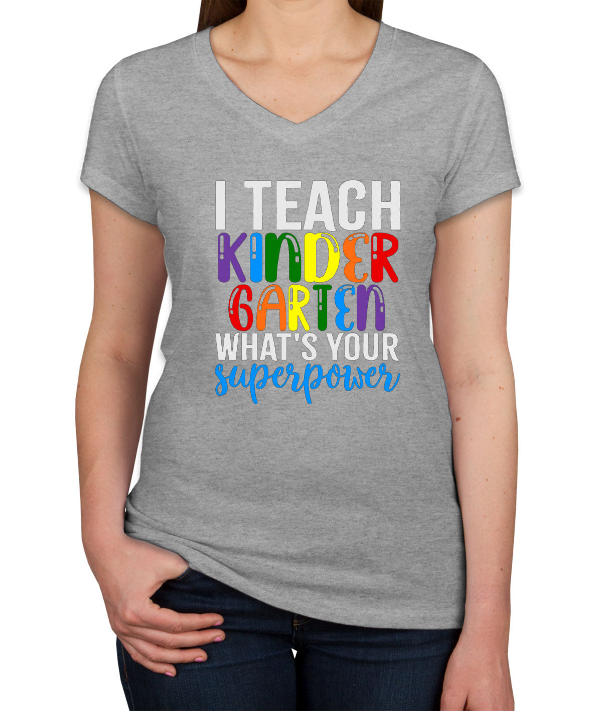 I Teach Kindergarten What's Your Superpower? Women's V Neck T-shirt