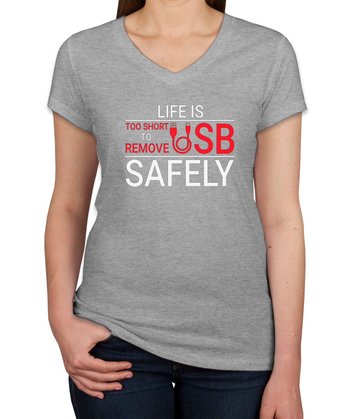 Life Is Too Short To Remove USB Safely Women's V Neck T-shirt