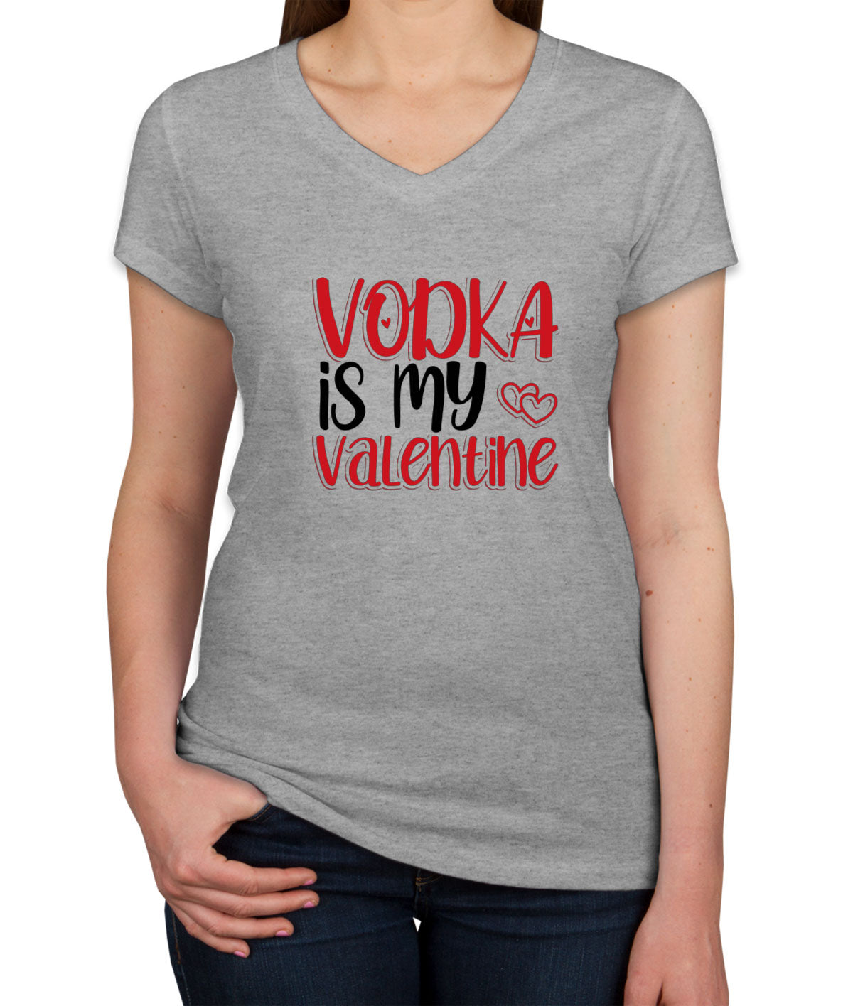 Vodka Is My Valentine  Women's V Neck T-shirt