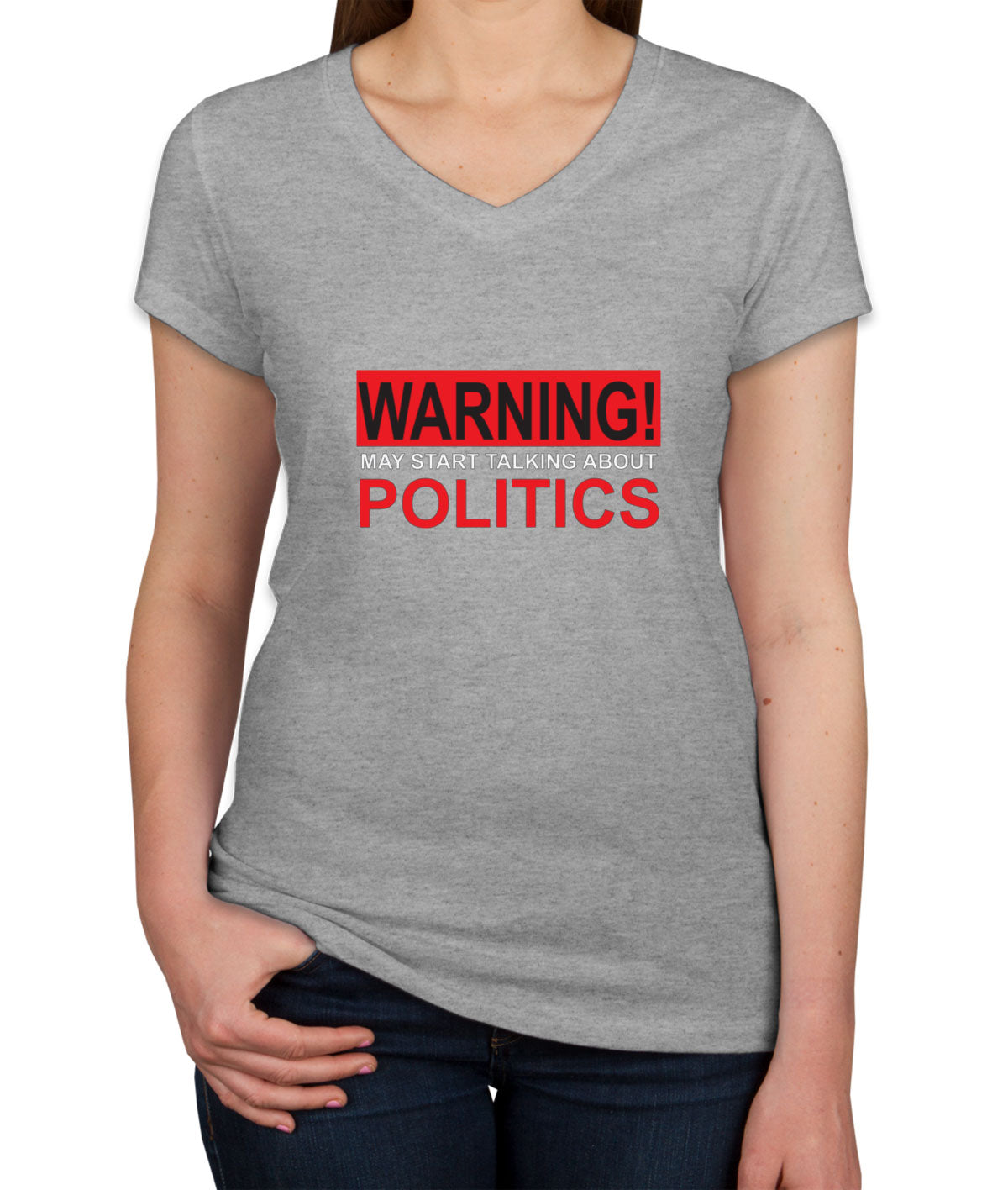 Warning May Start Talking About Politics Women's V Neck T-shirt