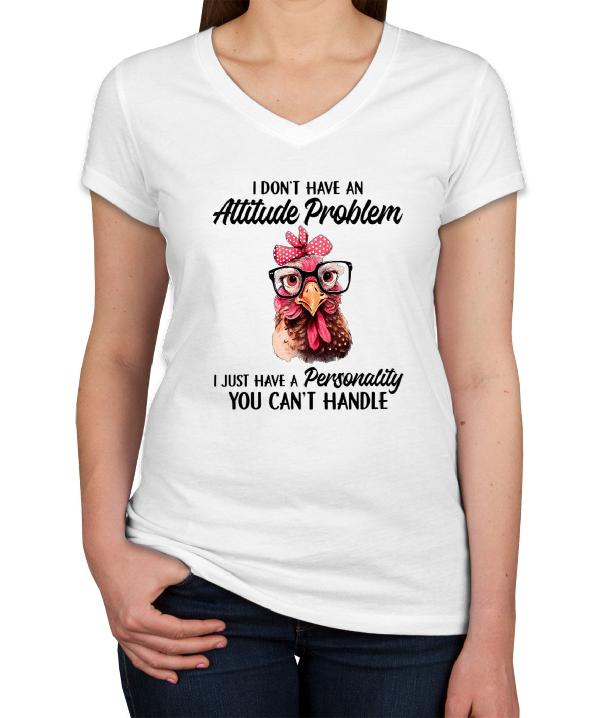 I Don't Have An Attitude Problem Women's V Neck T-shirt