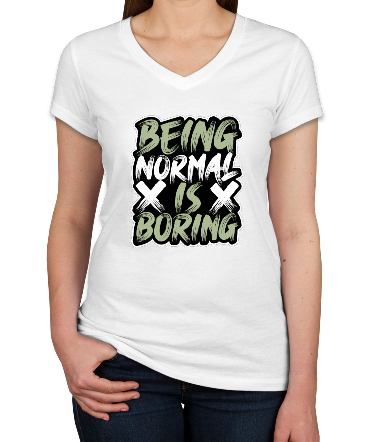 Being Normal Is Boring Women's V Neck T-shirt