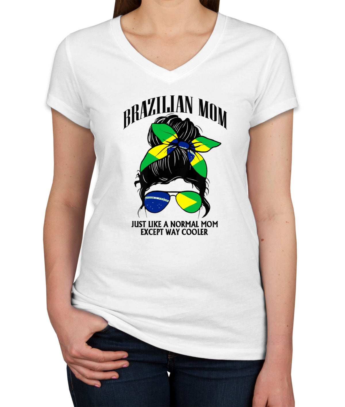 Brazilian Mom Just Like A Normal Mom Except Way Cooler Women's V Neck T-shirt