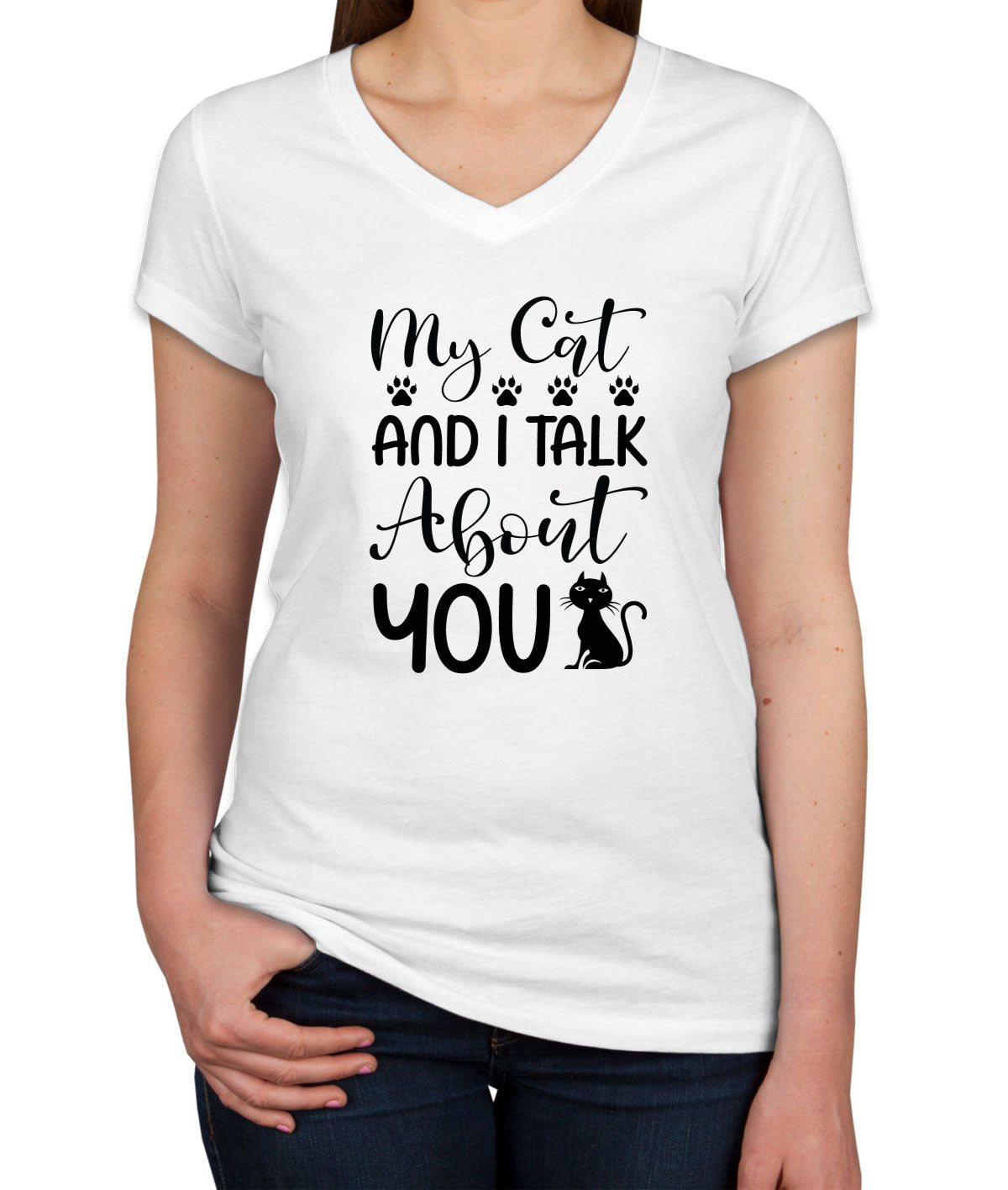 My Cat And I Talk About You Women's V Neck T-shirt