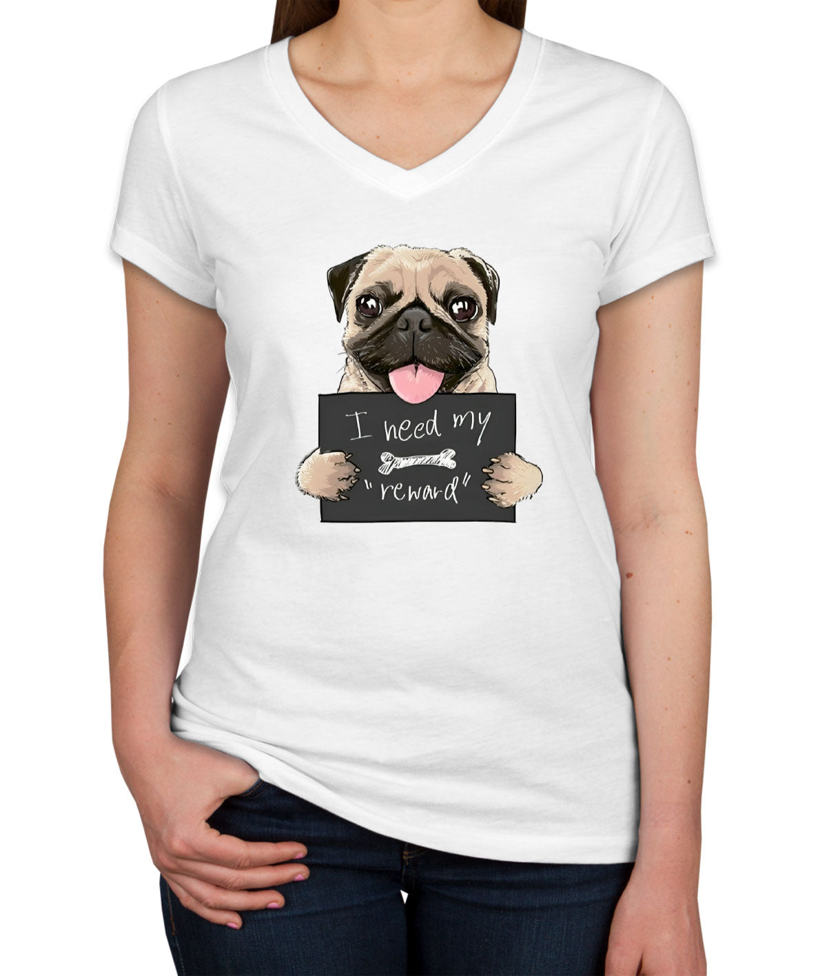 I Need My Reward Pug Dog Women's V Neck T-shirt