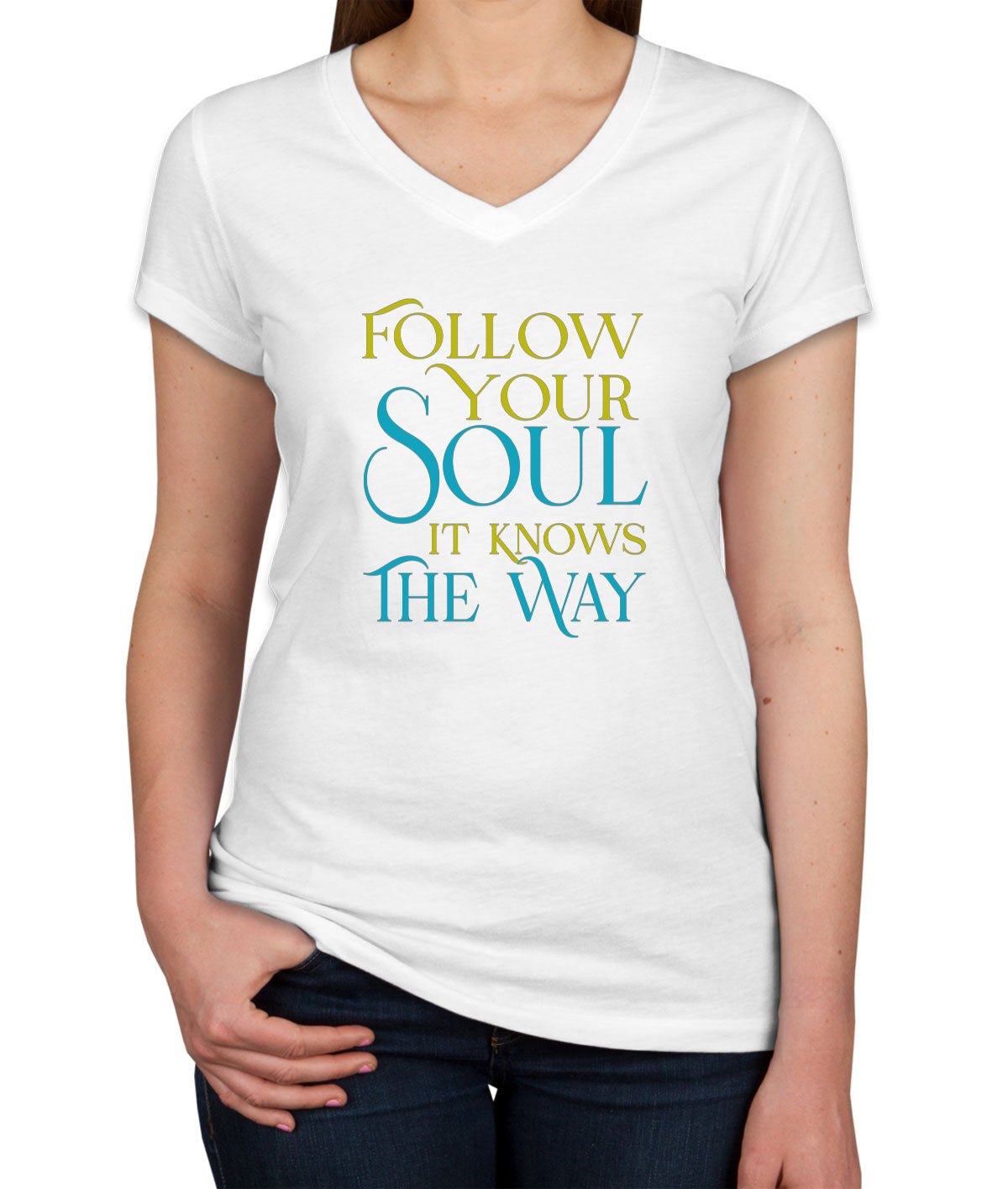 Follow Your Soul It Knows The Way Motivational And Inspirational Women's V Neck T-shirt