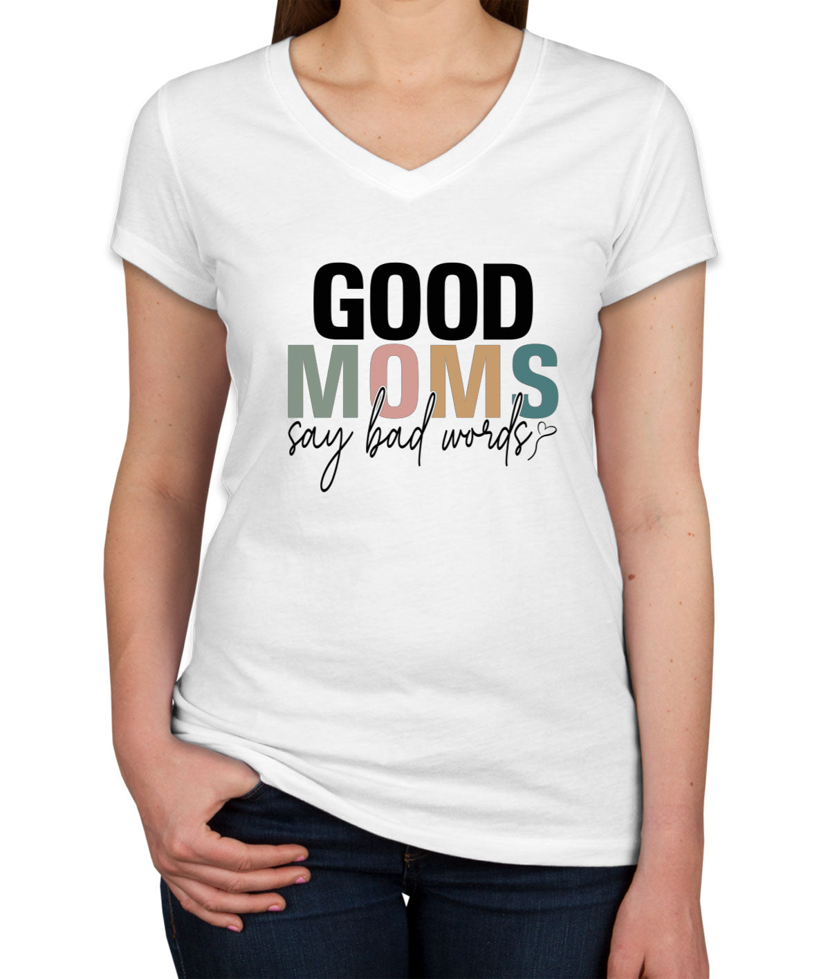 Good Moms Say Bad Words Mother's Day Women's V Neck T-shirt