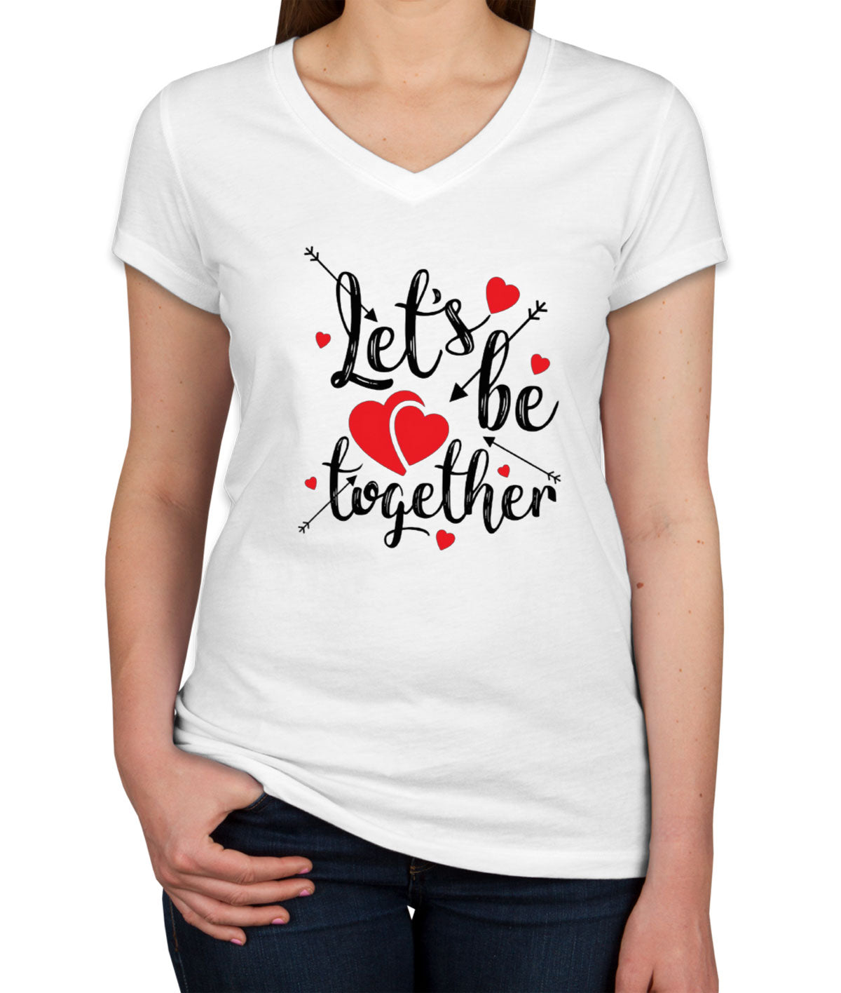 Let's Be Together Valentine's Day Women's V Neck T-shirt