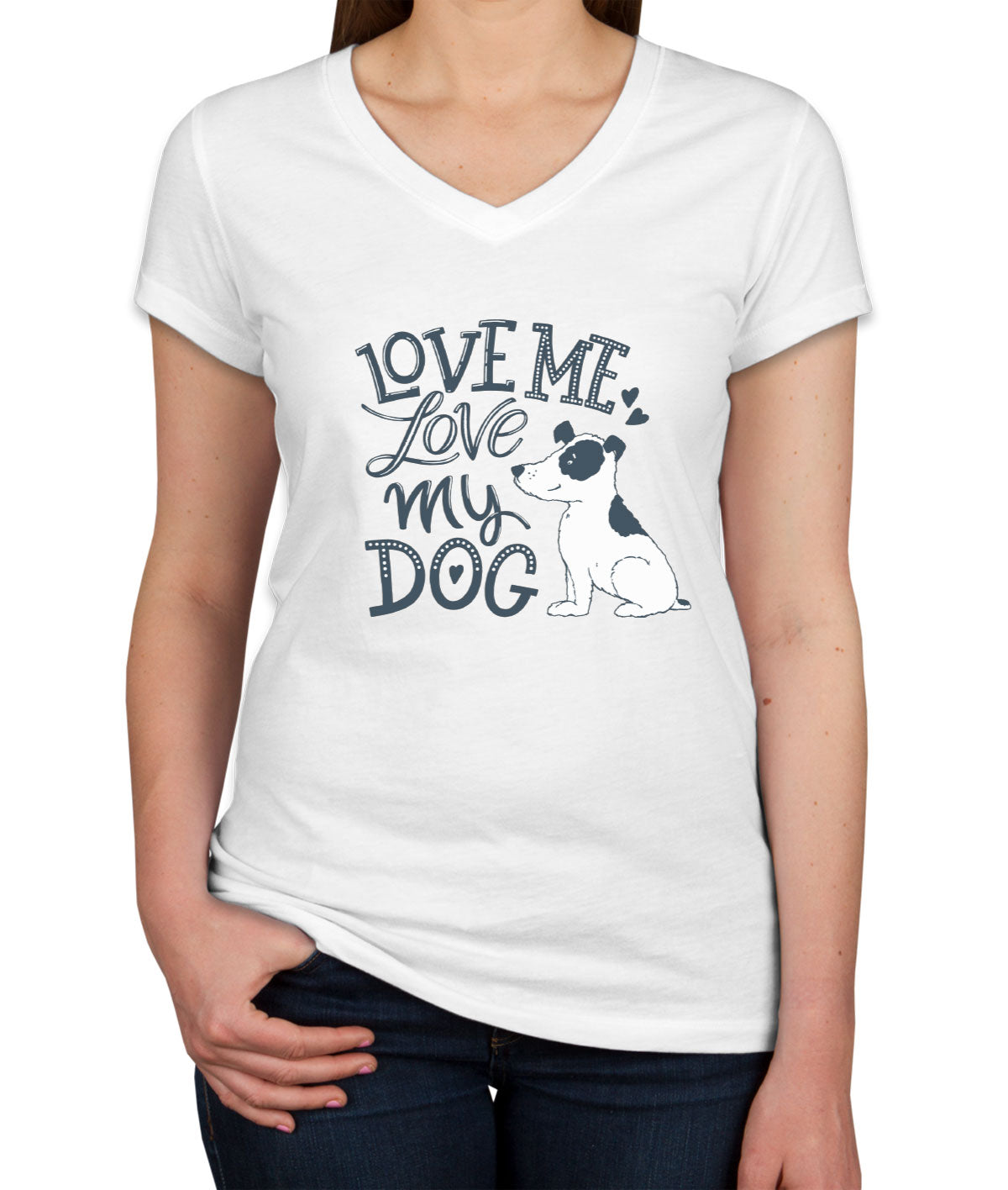 Love Me Love My Dog Women's V Neck T-shirt