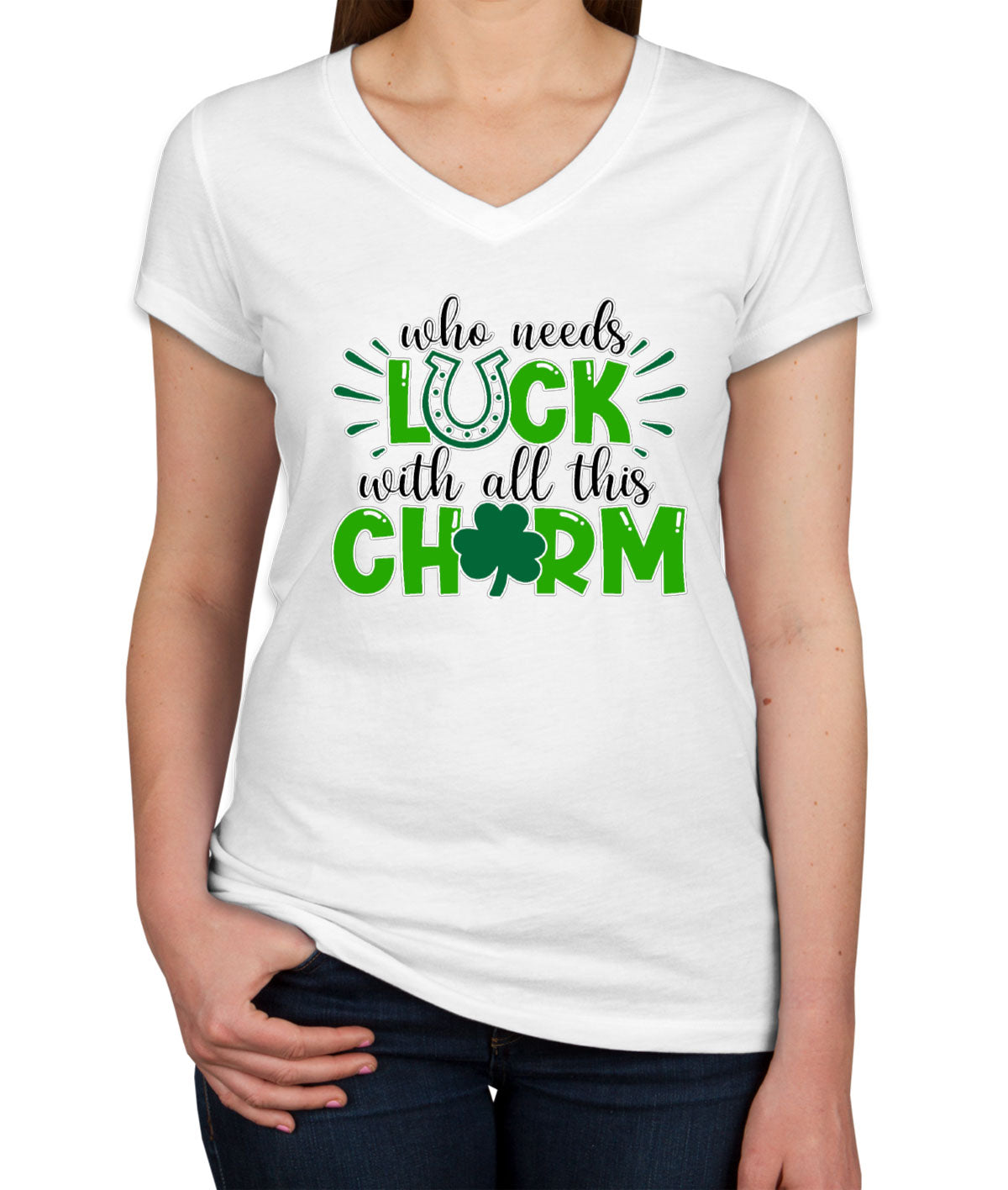 Who Needs Luck With All This Charm St. Patrick's Day Women's V Neck T-shirt