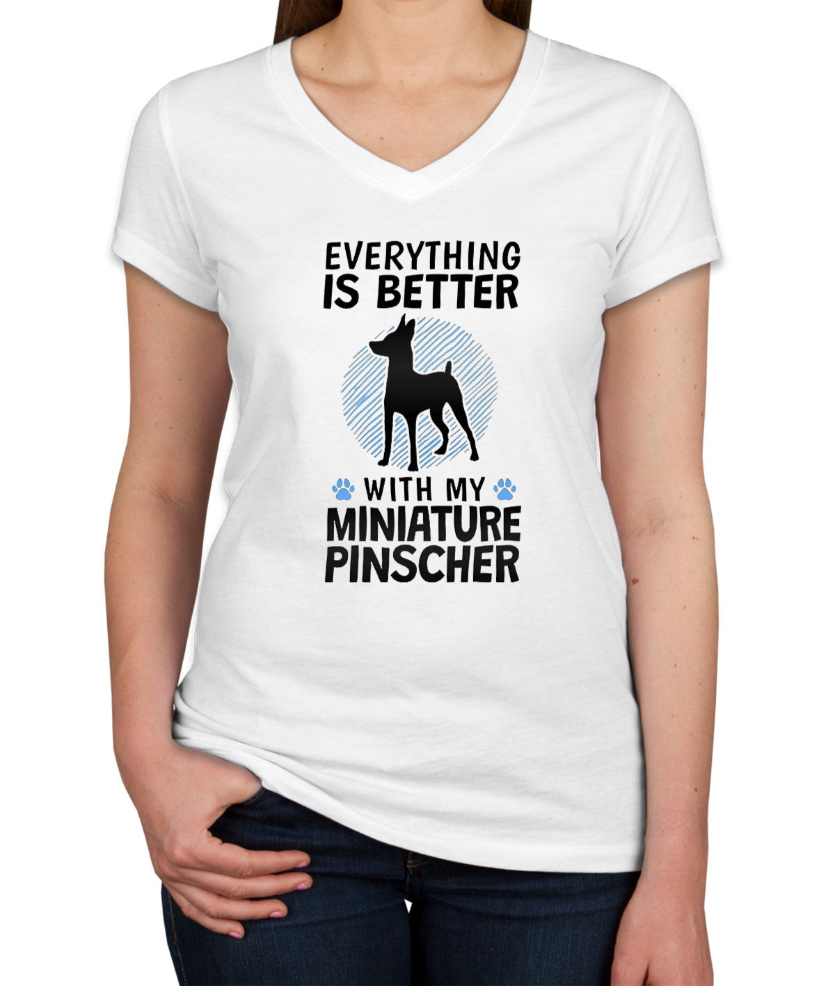 Everything Is Better With My Miniature Pinscher Dog Women's V Neck T-shirt