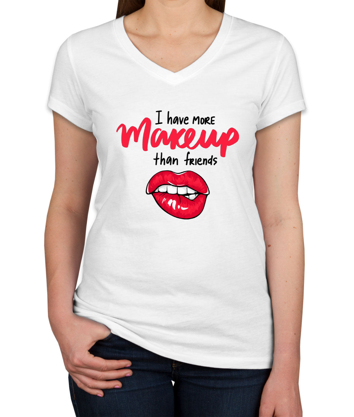 I Have More Make Up Than Friends Women's V Neck T-shirt