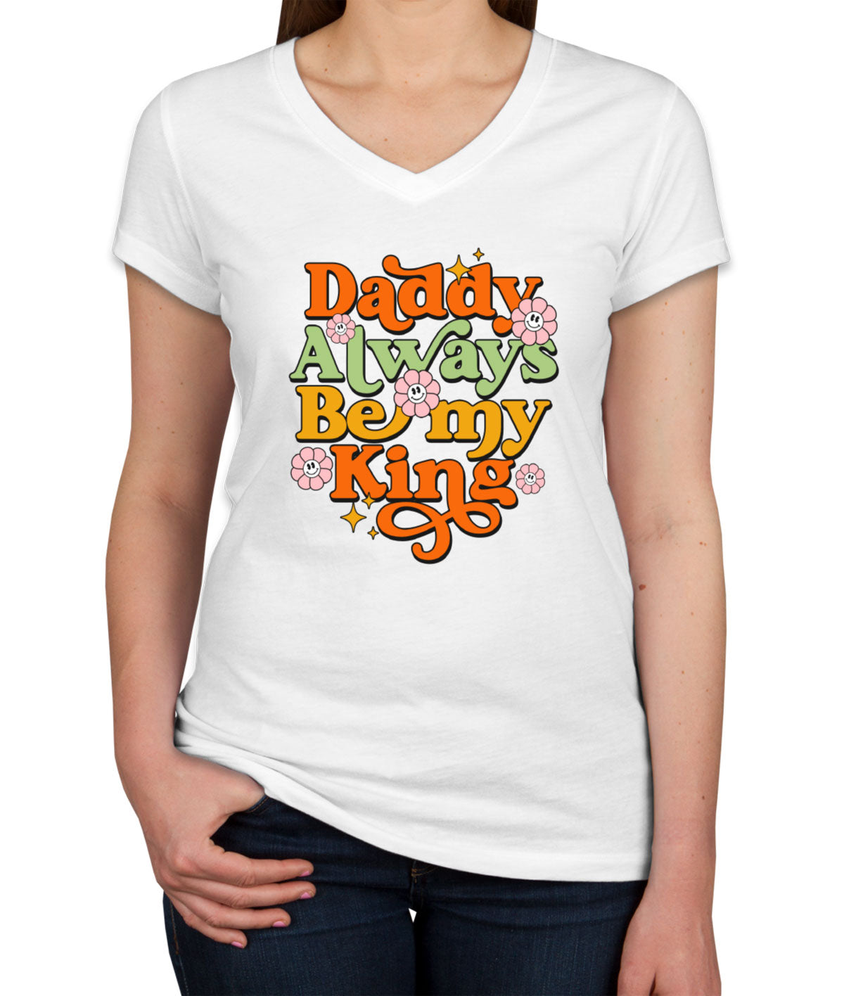 Daddy Always Be My King Women's V Neck T-shirt