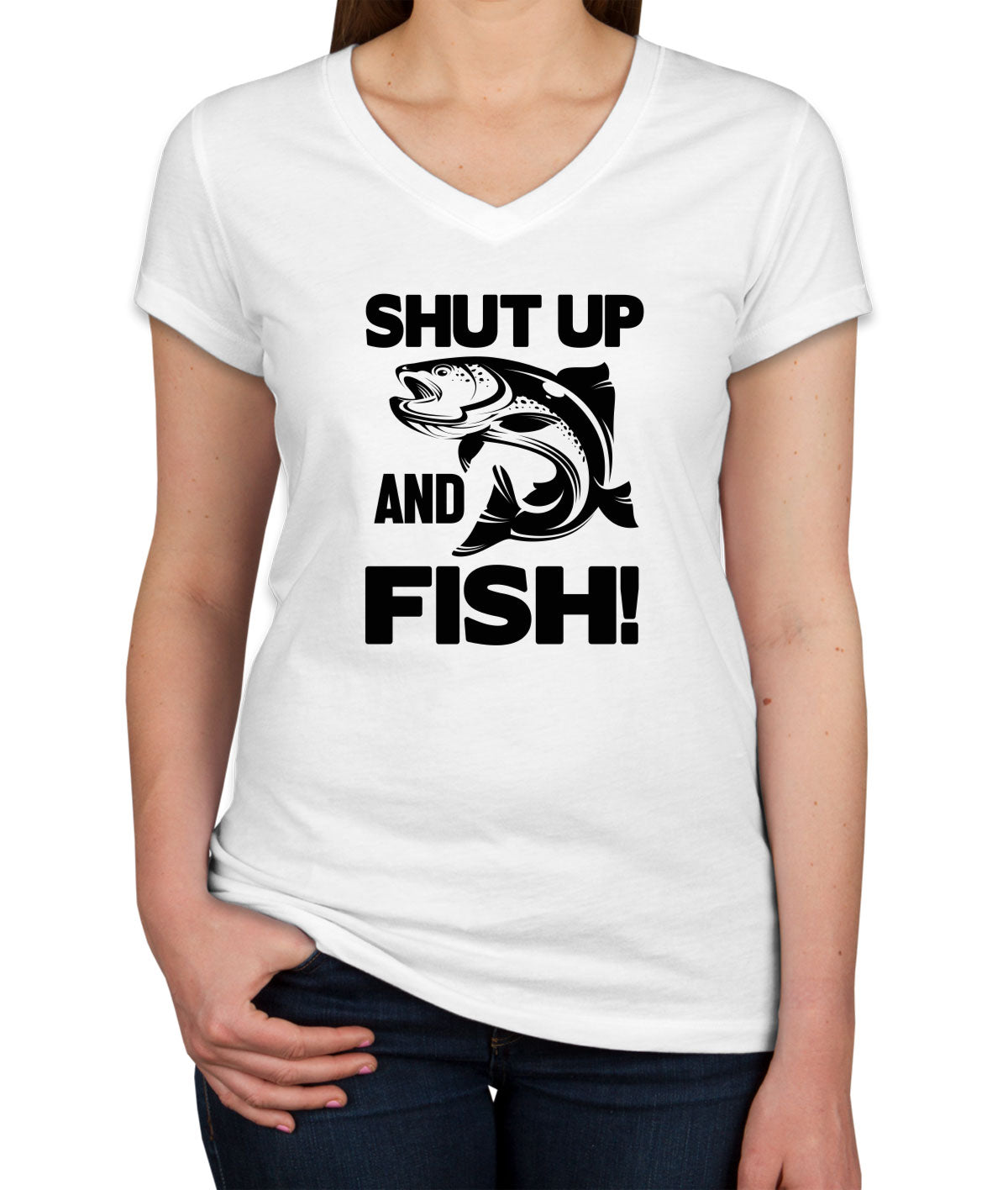 Shut Up And Fish Women's V Neck T-shirt