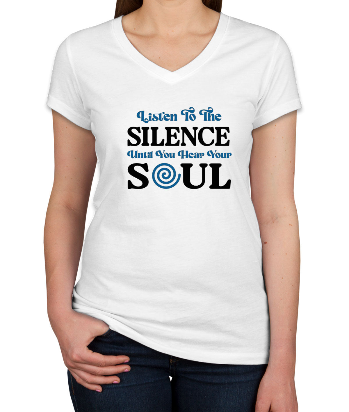 Listen To The Silence Until You Hear Your Soul Spiritual Women's V Neck T-shirt