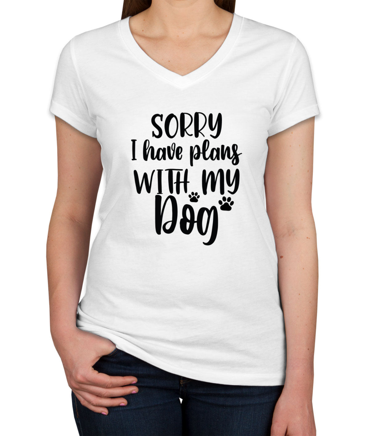 Sorry I Have Plans With My Dog Women's V Neck T-shirt