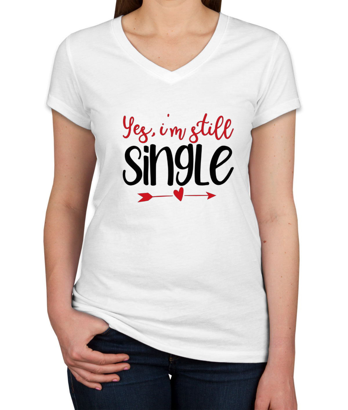 Yes I'm Still Single Valentine's Day Women's V Neck T-shirt