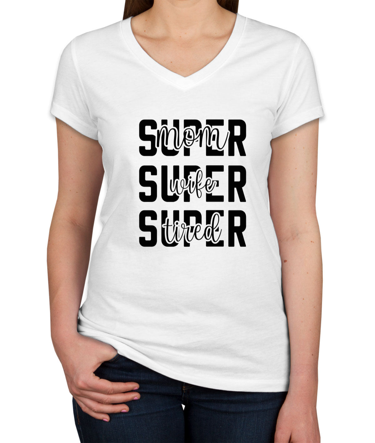 Super Mom Super Wife Super Tired Women's V Neck T-shirt