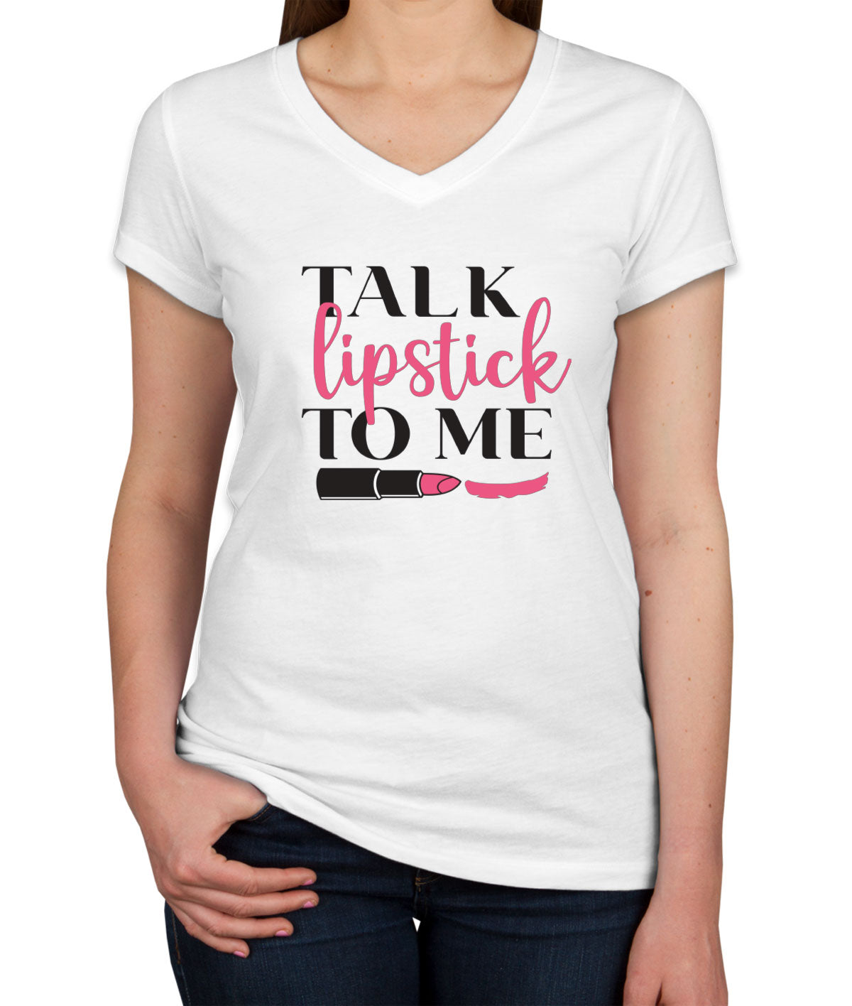 Talk Lipstick To Me Women's V Neck T-shirt