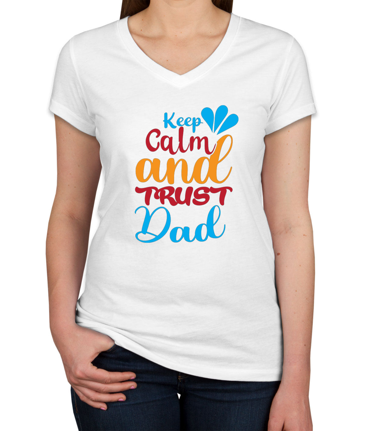 Keep Calm And Trust Dad Father's Day Women's V Neck T-shirt