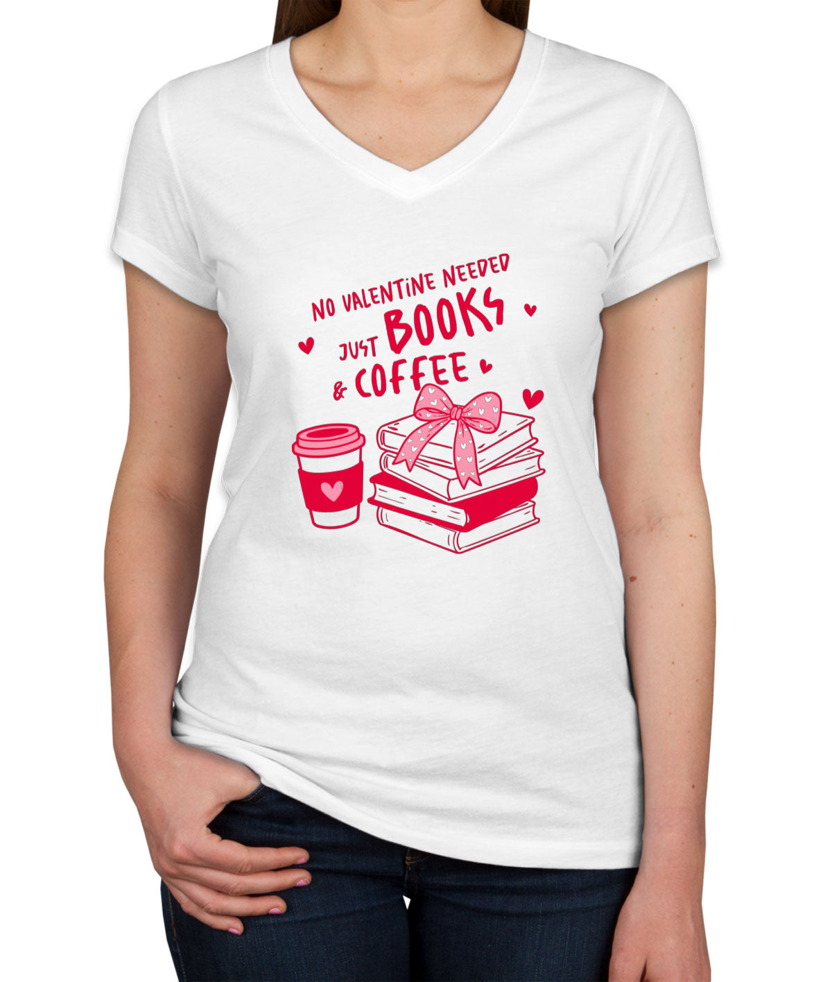 No Valentine Needed Just Books And Coffee Valentine's Day Women's V Neck T-shirt