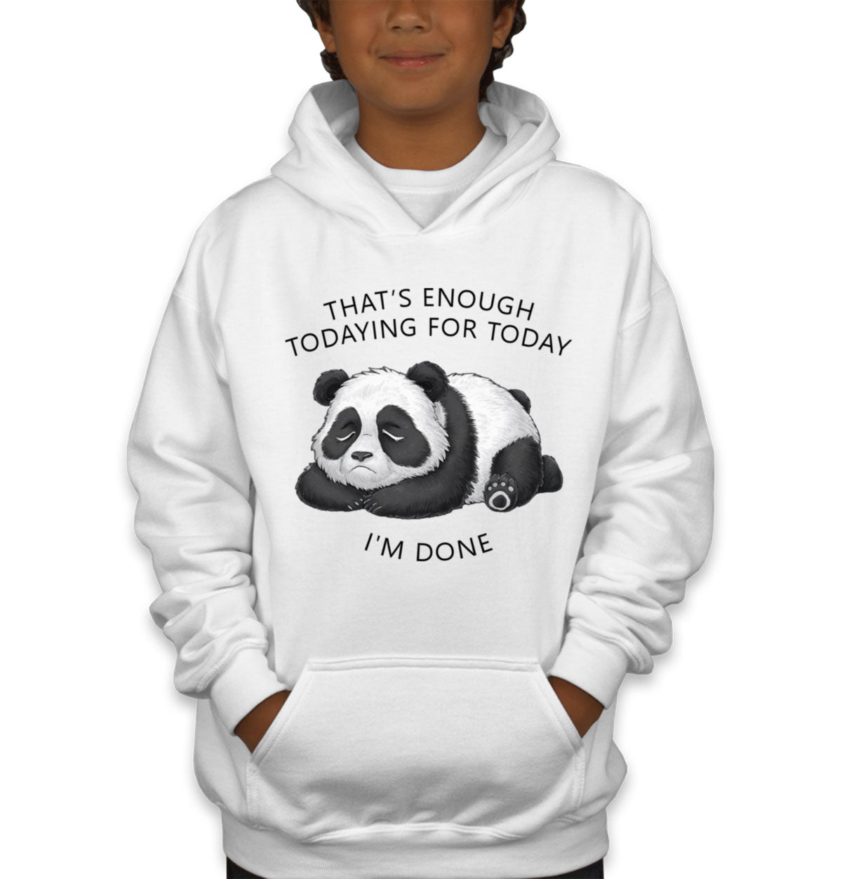 That's Enough Todaying For Today I'm Done Panda Youth Hoodie