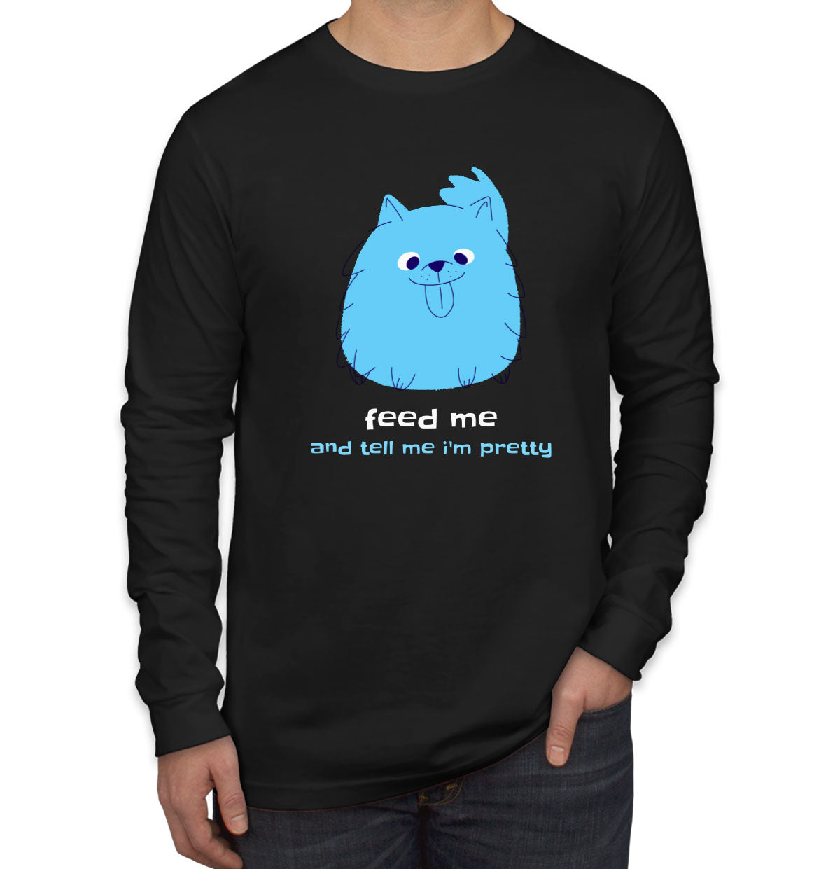 Feed Me And Tell Me I'm Pretty Blue Furry Dog Men's Long Sleeve Shirt