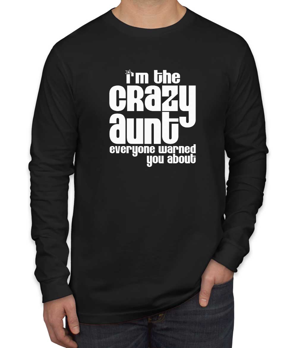 I'm The Crazy Aunt Everyone Warned You About Men's Long Sleeve Shirt