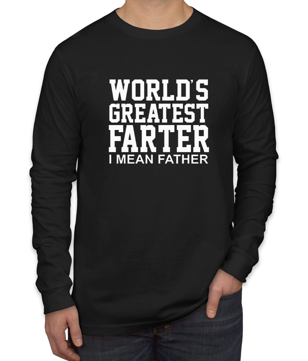 World's Greatest Farter, I Mean Father Men's Long Sleeve Shirt