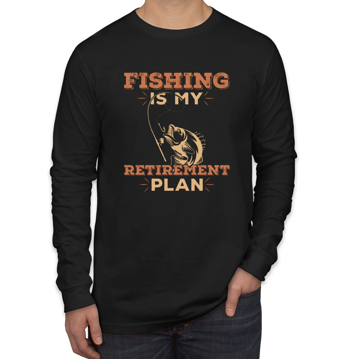 Fishing Is My Retirement Plan Long Sleeve Shirt