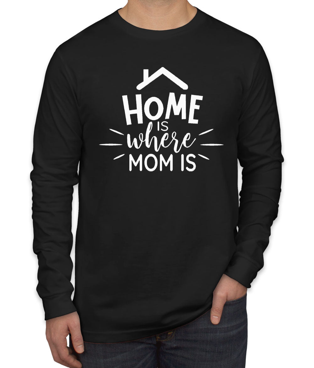 Home Is Where Mom Is Men's Long Sleeve Shirt