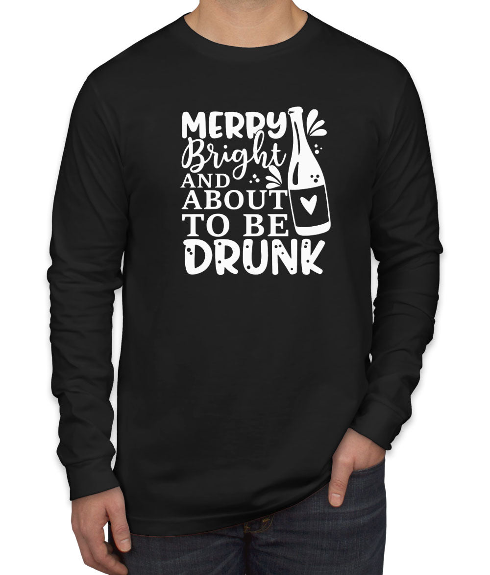 Merry Bright And About To Be Drunk Men's Long Sleeve Shirt