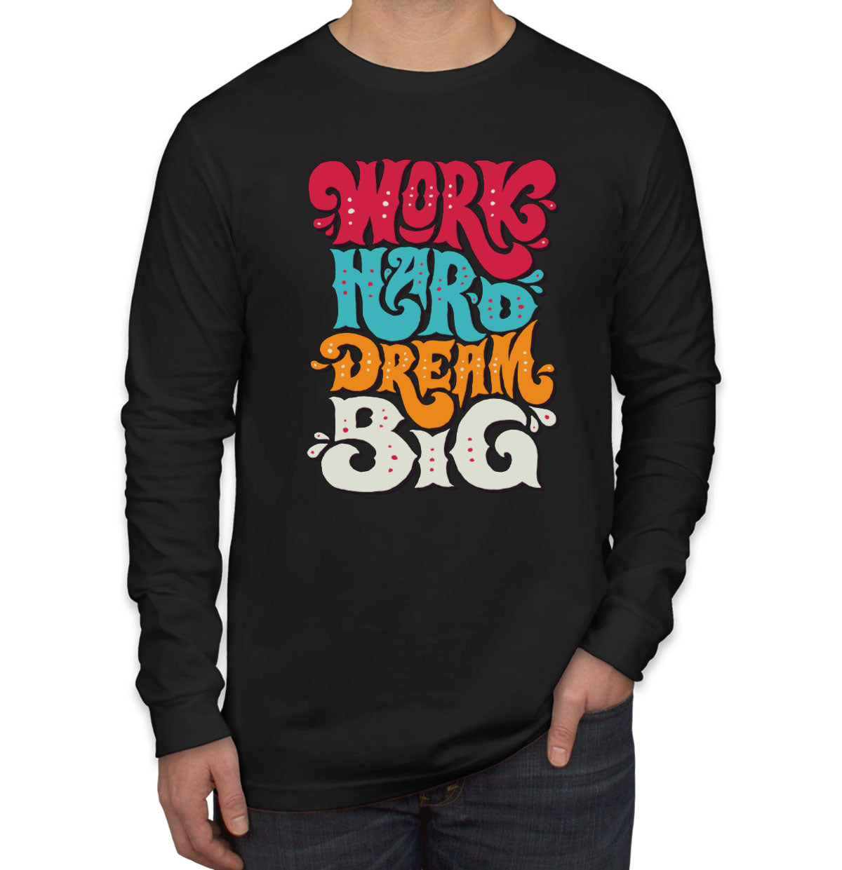 Work Hard Dream Big Long Sleeve Shirt