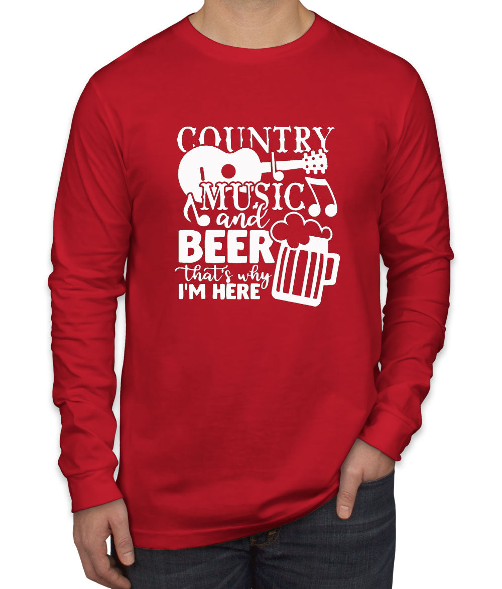 Country Music And Beer That's Why I'm Here Men's Long Sleeve Shirt