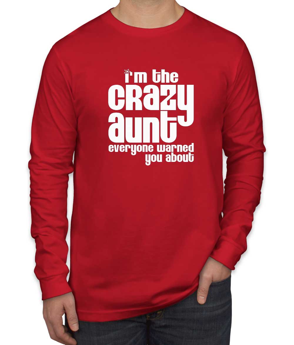 I'm The Crazy Aunt Everyone Warned You About Men's Long Sleeve Shirt