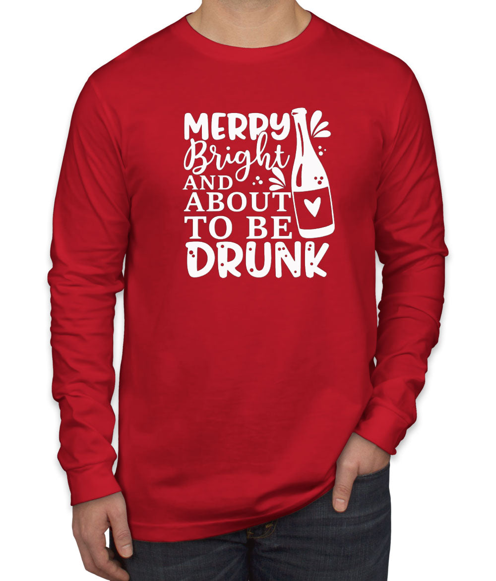 Merry Bright And About To Be Drunk Men's Long Sleeve Shirt