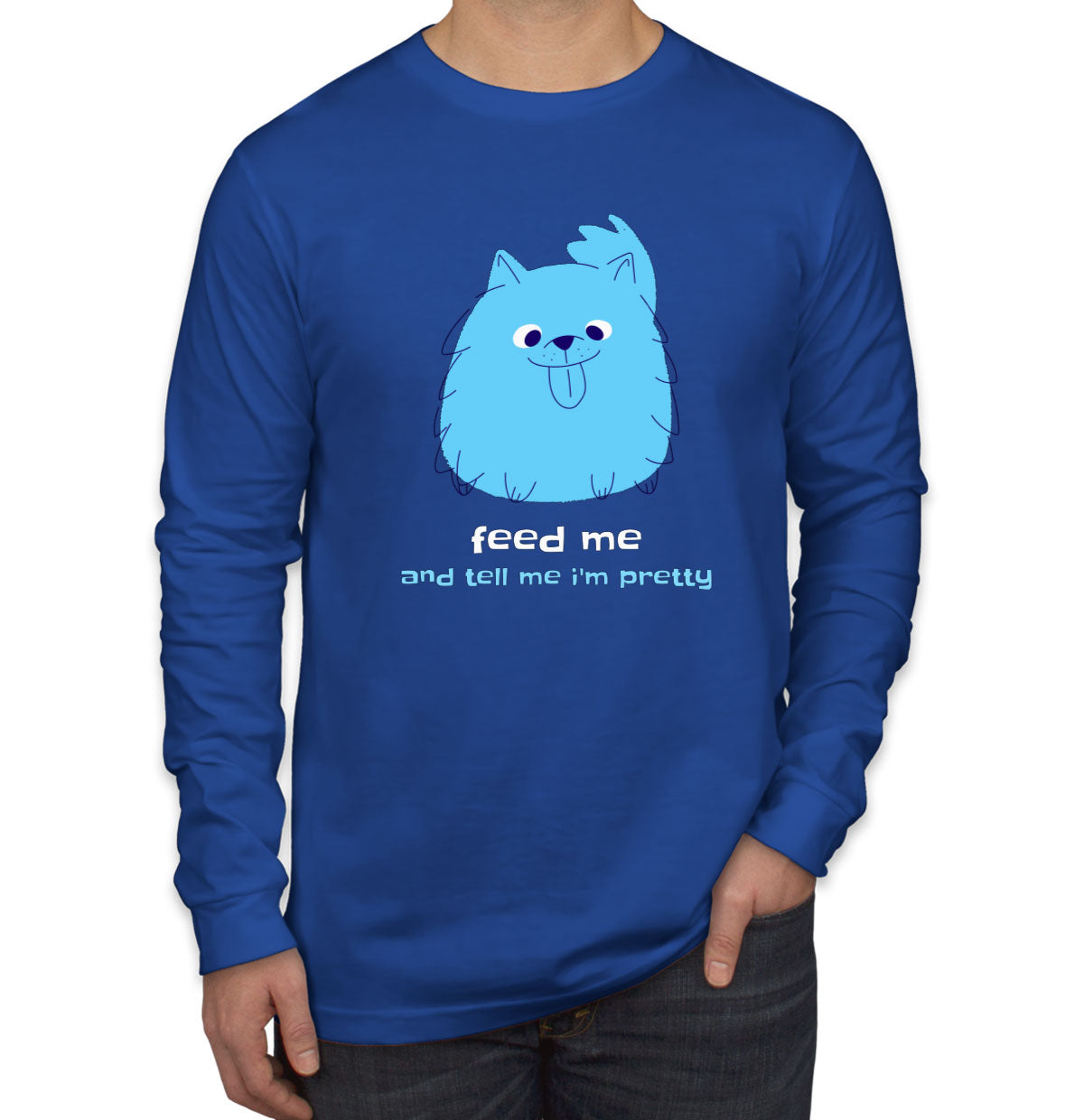 Feed Me And Tell Me I'm Pretty Blue Furry Dog Men's Long Sleeve Shirt