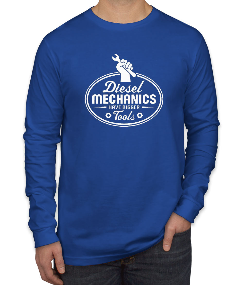 Diesel Mechanics Have Bigger Tools Men's Long Sleeve Shirt