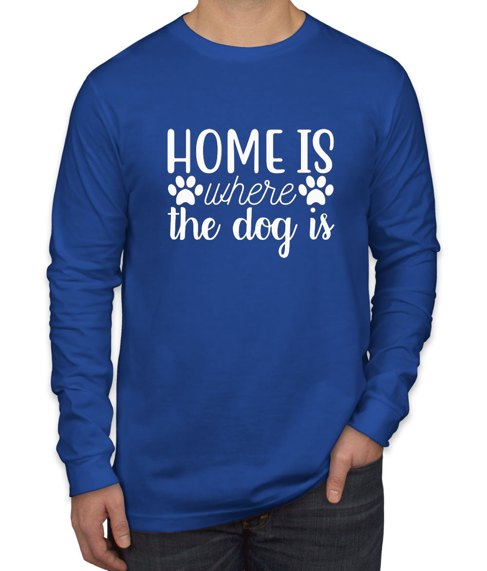 Home Is Where The Dog Is Men's Long Sleeve Shirt